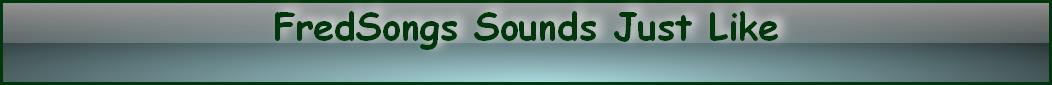 FredSongs Sounds Just Like